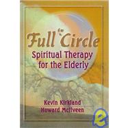 Full Circle: Spiritual Therapy for the Elderly by Kirkland; Kevin, 9780789006066