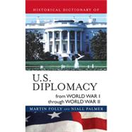 Historical Dictionary of U.s. Diplomacy from World War I Through World War II by Folly, Martin; Palmer, Niall, 9780810856066