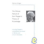The Ethical Nature of Karl Popper's Theory of Knowledge: Including Popper's Unpublished Comments on Bartley and Critical Rationalism by Artigas, Mariano; Slade, Ivan; Slade, Ivan, 9780820446066