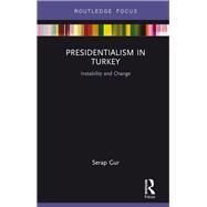 Presidentialism in Turkey: Instability and Change by Gur; Serap, 9781138236066