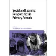 Social and Learning Relationships in Primary Schools by Kington, Alison; Blackmore, Karen, 9781350096066