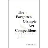 The Forgotten Olympic Art Competitions by Stanton, Richard, 9781552126066