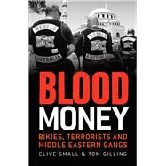 Blood Money Bikies, Terrorists and Middle Eastern Gangs by Small, Clive; Gilling, Tom, 9781742376066