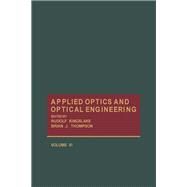 Applied Optics and Optical Engineering by Kingslake, Rudolf; Thompson, Brian J., 9780124086067