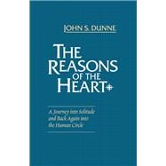 The Reasons of the Heart by Dunne, John S., 9780268016067