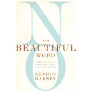 No Is a Beautiful Word by Harney, Kevin G., 9780310586067