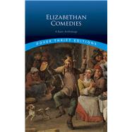 Elizabethan Comedies A Basic Anthology by Dover Publications, Inc., 9780486816067