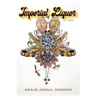 Imperial Liquor by Johnson, Amaud Jamaul, 9780822966067