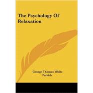 The Psychology of Relaxation by Patrick, George Thomas White, 9781428606067