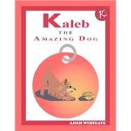 Kaleb the Amazing Dog by Westgate, Adam Christopher, 9781500326067