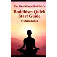 The Five-minute Buddhist's Buddhism Quick Start Guide by Schell, Brian, 9781507736067