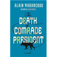 The Death of Comrade President by Mabanckou, Alain, 9781620976067