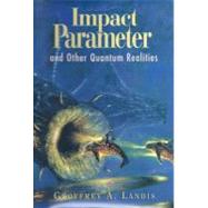 Impact Parameter; And Other Quantum Realities by Unknown, 9781930846067