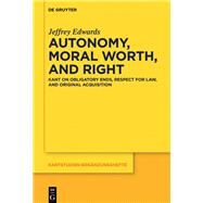 Autonomy, Moral Worth, and Right by Edwards, Jeffrey, 9783110516067