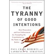 The Tyranny of Good Intentions by ROBERTS, PAUL CRAIGSTRATTON, LAWRENCE M., 9780307396068
