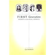 First Generations Women in Colonial America by Berkin, Carol, 9780809016068