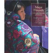 Maya Threads A Woven History of Chiapas by Morris, Jr., Walter F.; Karasik, Carol; Schwartz, Janet, 9780983886068