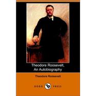 Theodore Roosevelt, an Autobiography (Do by Roosevelt, Theodore, IV, 9781406506068