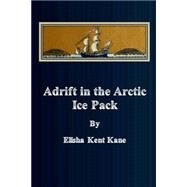 Adrift in the Arctic Ice Pack by Kane, Elisha Kent, 9781505986068