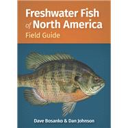 Freshwater Fish of North America Field Guide by Dave Bosanko; Dan Johnson, 9781647556068