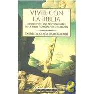 Vivir Con LA Biblia: Meditar Con Los Protagonistas De LA Biblia Guiados Por UN Experto by Martini, Carlo Maria; Urbina, Pedro Antonio, 9788408026068