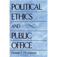 Political Ethics and Public Office by Thompson, Dennis F., 9780674686069
