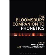 The Bloomsbury Companion to Phonetics by Jones, Mark J.; Knight, Rachael-anne, 9781441146069