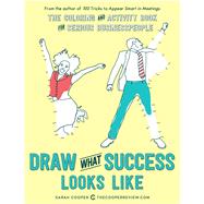 Draw What Success Looks Like The Coloring and Activity Book for Serious Businesspeople by Cooper, Sarah, 9781449476069