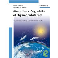 Atmospheric Degradation of Organic Substances Persistence, Transport Potential, Spatial Range by Klöpffer, Walter; Wagner, Burkhard O.; Steinhäuser, Klaus Günter, 9783527316069