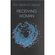 Receiving Woman: Studies in the Psychology and Theology of the Feminine by Ulanov, Ann Belford, 9783856306069