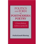 Politics and Form in Postmodern Poetry: O'Hara, Bishop, Ashbery, and Merrill by Mutlu Konuk Blasing, 9780521496070