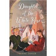 Daughter of the White Rose by Zahler, Diane, 9780823446070