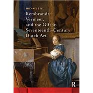 Rembrandt, Vermeer, and the Gift in Seventeenth-Century Dutch Art by Michael Zell, 9781040776070