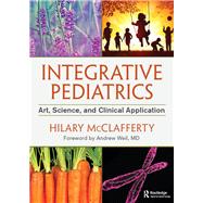 Integrative Pediatrics: Art, Science, and Clinical Application by McClafferty; Hilary, 9781138196070