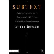 Subtext: Critiquing individual photographs within a collective consciousness by Ruesch; Andre, 9781138886070