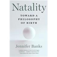 Natality Toward a Philosophy of Birth by Banks, Jennifer, 9781324076070