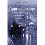 Apprenticeships The Bildungsroman from Goethe to Santayana by Jeffers, Thomas L., 9781403966070