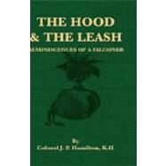 The Hood and the Leash: Reminiscences of a Falconer by Hamilton, Colonel J. P., 9781406796070