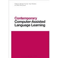 Contemporary Computer-assisted Language Learning by Thomas, Michael; Reinders, Hayo; Warschauer, Mark, 9781472586070