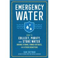Emergency Water How to Collect, Purify, and Store Water During Storms, Power Outages, and Other Disasters by Coffman, Sam, 9781635866070