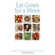 Eat Greek for a Week Fabulous Food that Will Improve Your Health in Seven Days by Buxton, Tonia, 9781910536070