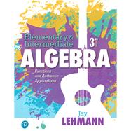Elementary & Intermediate Algebra Functions and Authentic Applications Plus MyLab Math -- 24 Month Access Card Package by Lehmann, Jay, 9780134776071