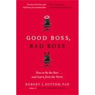 Good Boss, Bad Boss How to Be the Best... and Learn from the Worst by Sutton, Robert I., 9780446556071
