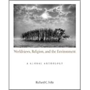 Worldviews, Religion, and the Environment A Global Anthology by Foltz, Richard C., 9780534596071
