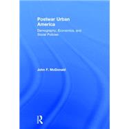 Postwar Urban America: Demography, Economics, and Social Policies by McDonald,John F., 9780765646071