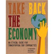 Take Back the Economy by Gibson-Graham, J. K.; Cameron, Jenny; Healy, Stephen, 9780816676071