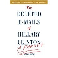The Deleted E-Mails of Hillary Clinton A Parody by Moe, John, 9781101906071