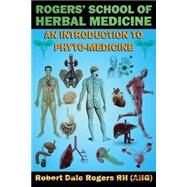 Rogers' School of Herbal Medicine by Rogers, Robert Dale, 9781502576071