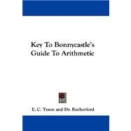 Key to Bonnycastle's Guide to Arithmetic by Tyson, E. C., 9780548376072