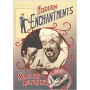Modern Enchantments : The Cultural Power of Secular Magic by During, Simon, 9780674006072